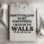Don't Follow In My Footsteps Sweatshirt