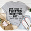Don't Get It Twisted Tee - A Statement of Style