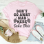 Don't Go Away Mad Here Take This Tee