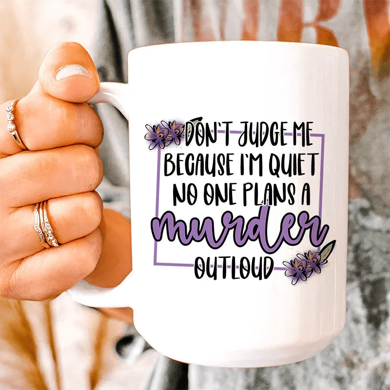 Don't Judge Me Because I'm Quiet Ceramic Mug - 15 oz
