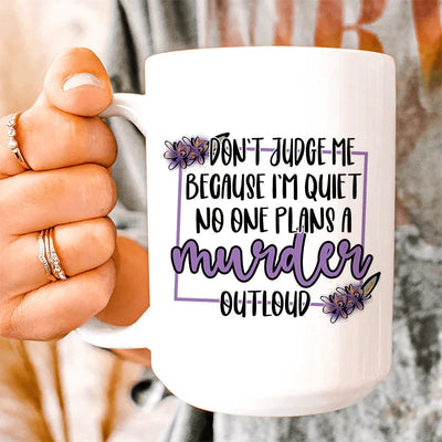 Don't Judge Me Because I'm Quiet Ceramic Mug - 15 oz