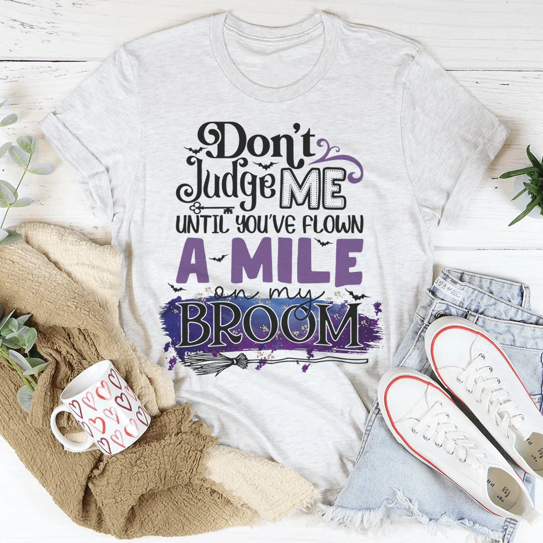 Don't Judge Me Until You've Flown A Mile On My Broom Tee - Korvel