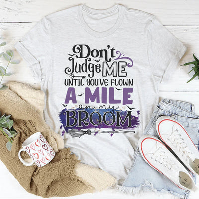 Don't Judge Me Until You've Flown A Mile On My Broom Tee - Korvel