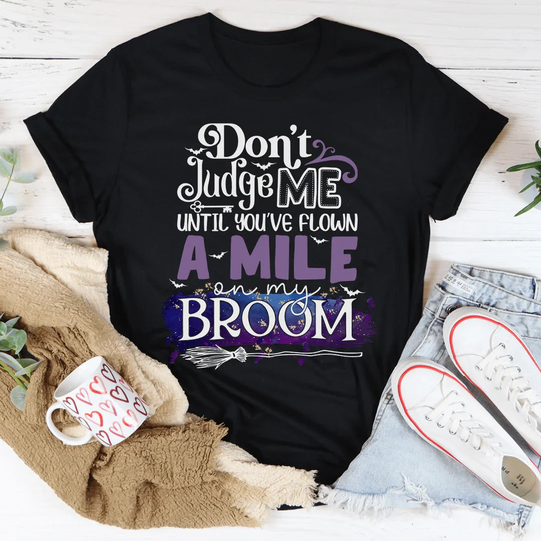 Don't Judge Me Until You've Flown A Mile On My Broom Tee - Korvel