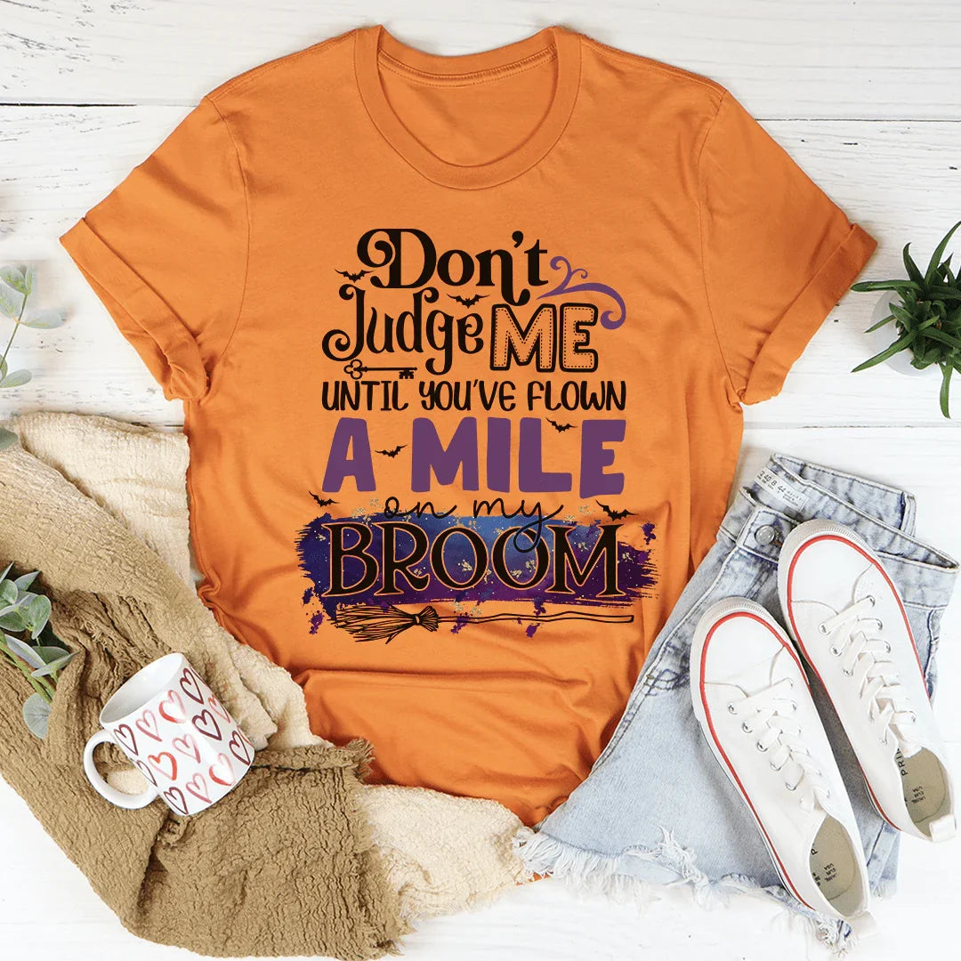 Don't Judge Me Until You've Flown A Mile On My Broom Tee - Korvel