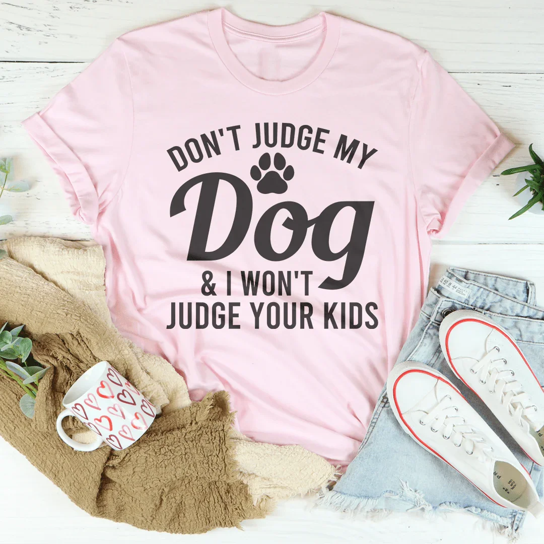 Camiseta "No juzgues a mi perro y yo no juzgaré a tus hijos"