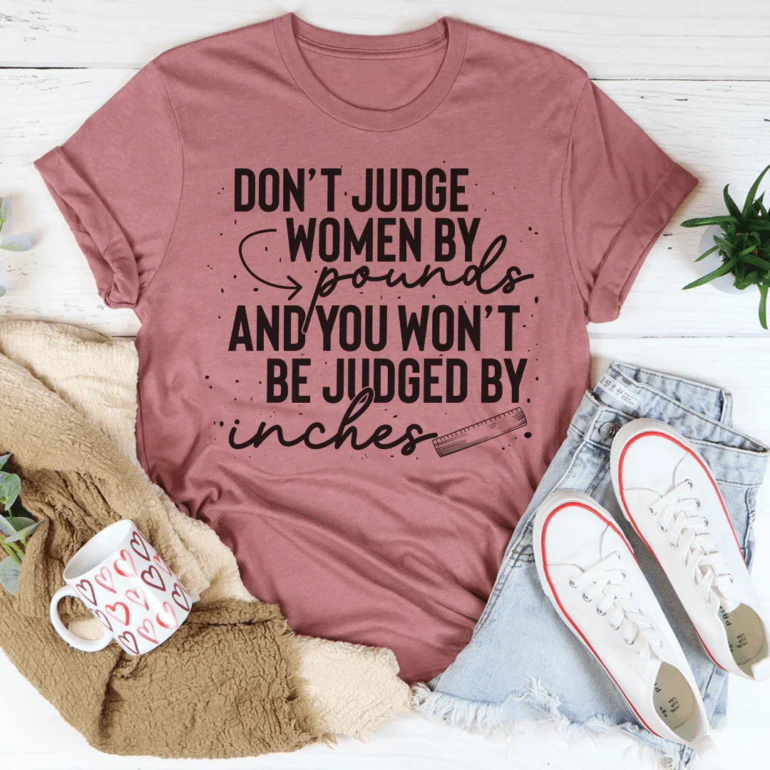 No juzgues a las mujeres por sus libras y no serás juzgado por sus pulgadas.