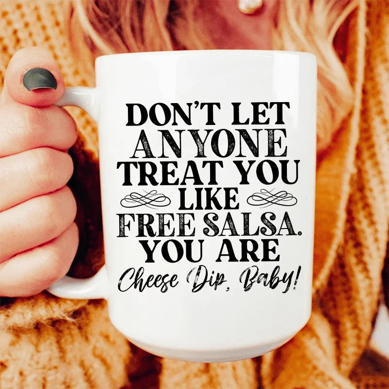 Don't Let Anyone Treat You Like Free Salsa Ceramic Mug - 15 oz