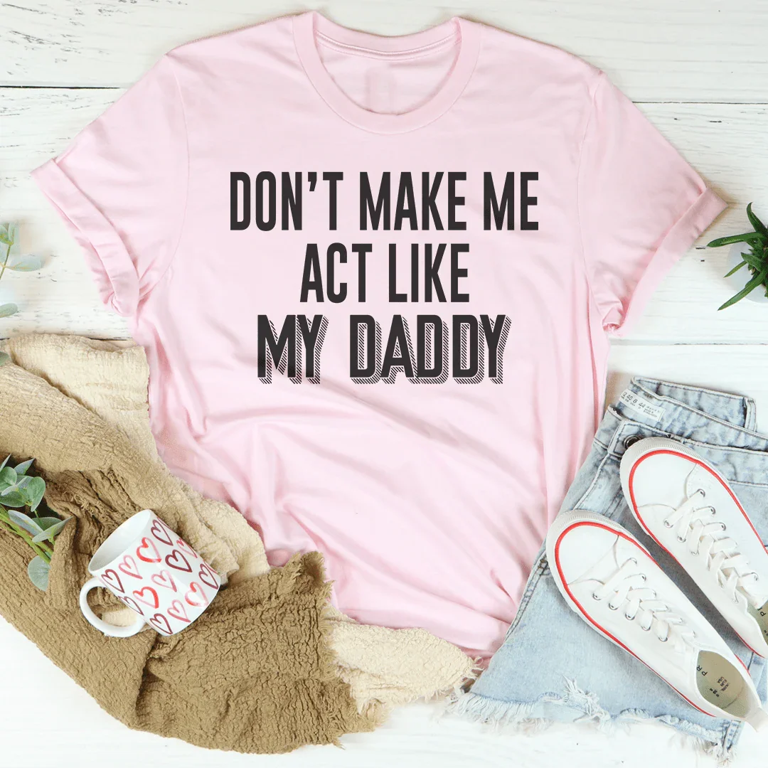 No me hagas actuar como mi papá