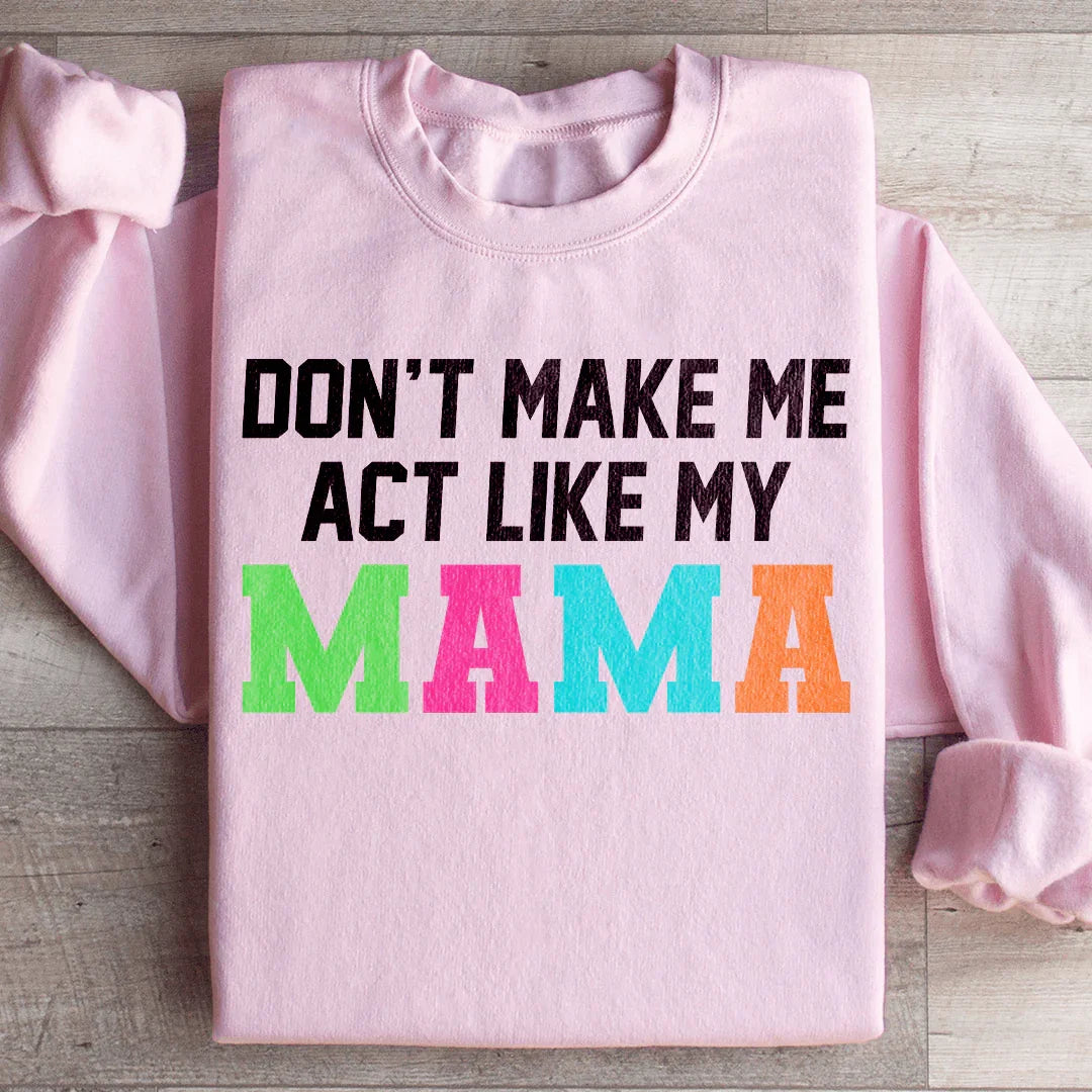 Sudadera "No me hagas actuar como mi mamá"