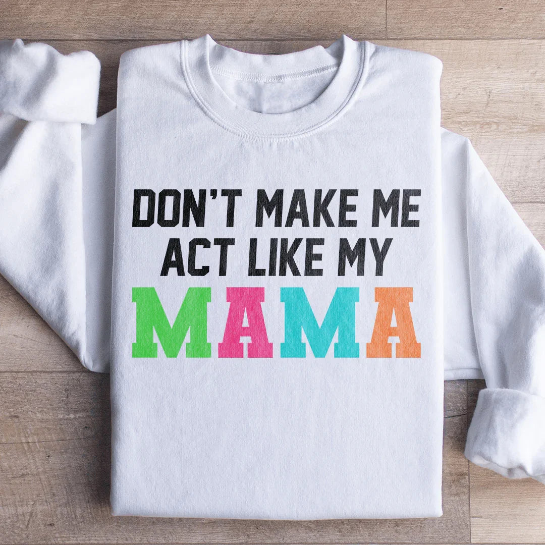Sudadera "No me hagas actuar como mi mamá"