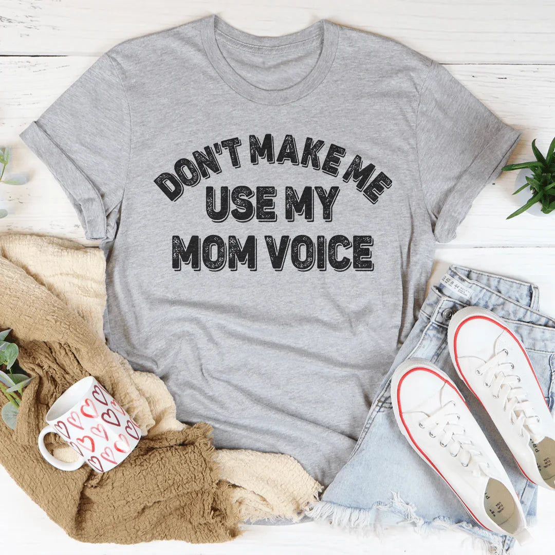 Don't Make Me Use My Mom Voice Tee - Korvel
