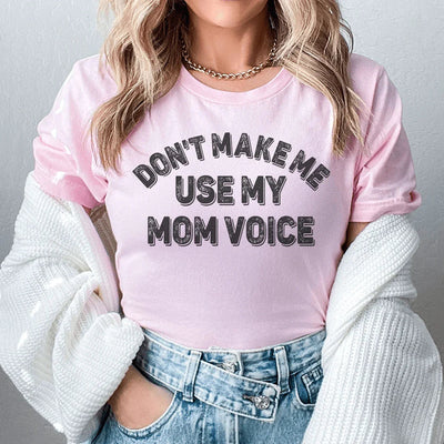 Don't Make Me Use My Mom Voice Tee - Korvel