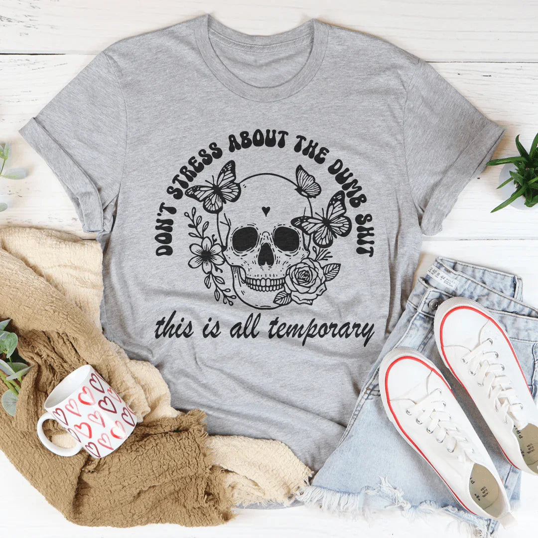 Don't Stress About The Temporary Tee