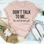 Don't Talk To Me T-Shirt