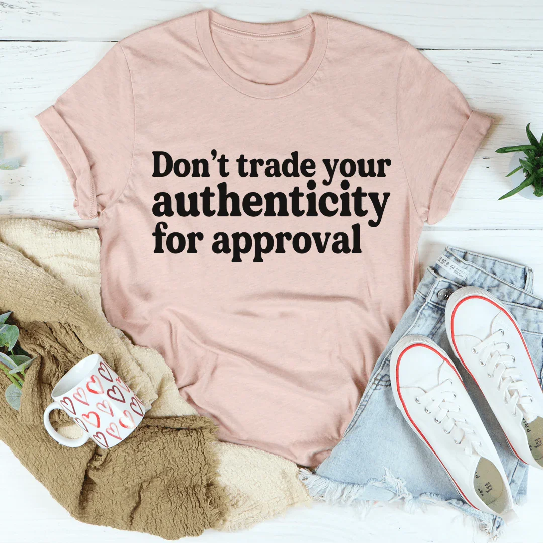Don't Trade Your Authenticity For Approval Tee - Korvel