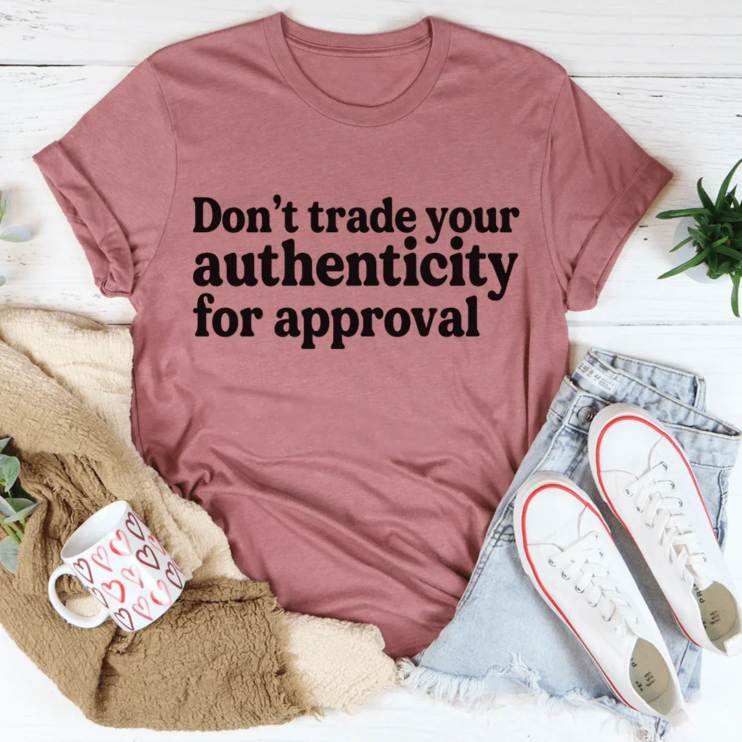 Don't Trade Your Authenticity For Approval Tee - Korvel