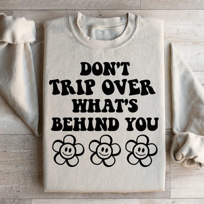 Don't Trip Over What's Behind You Sweatshirt