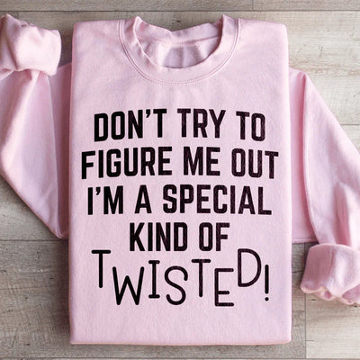 Don't Try To Figure Me Out Special Twisted Sweatshirt