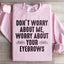 Don't Worry About Me Sweatshirt