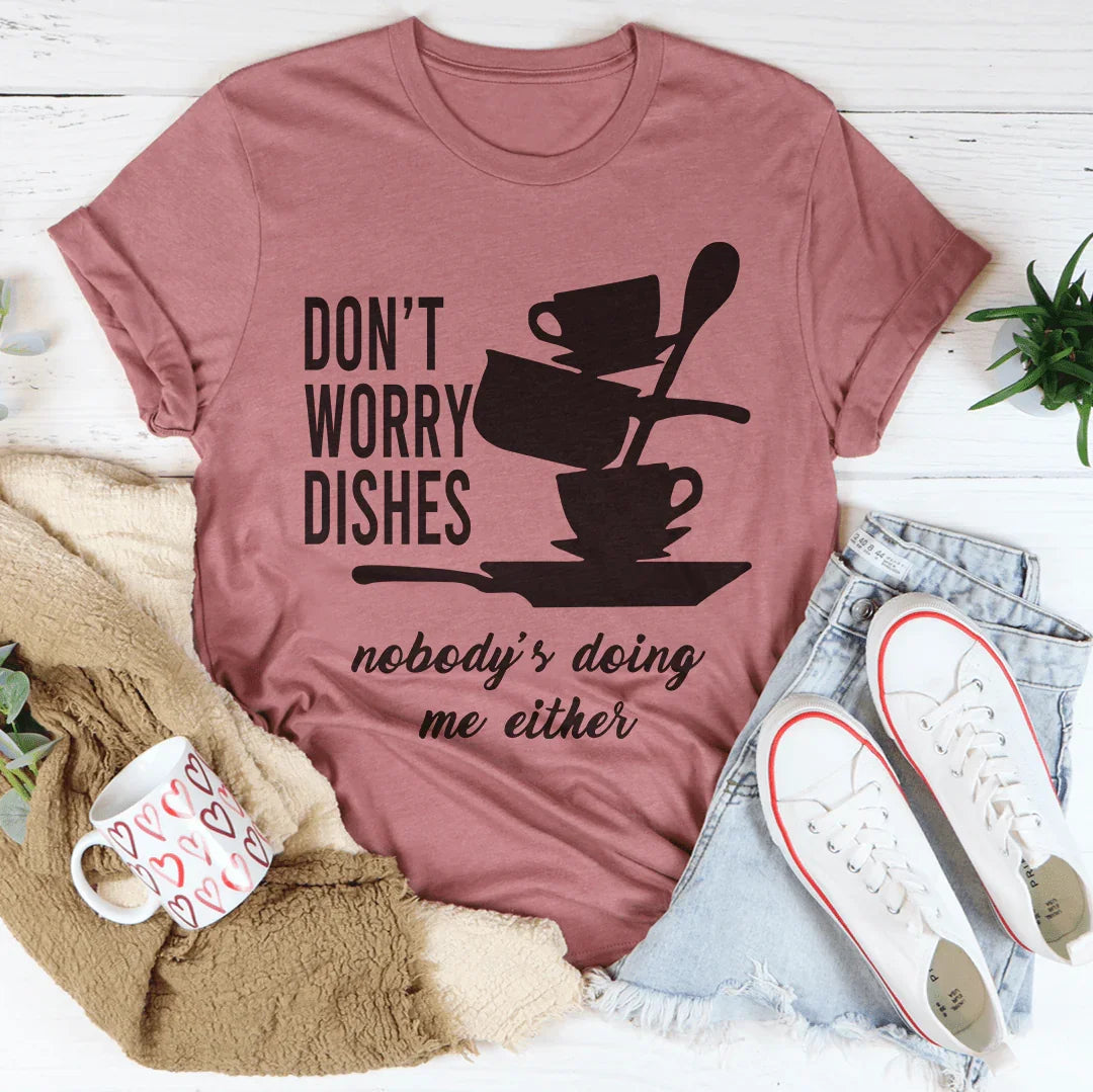 Don't Worry Dishes Tee