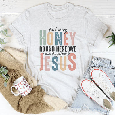 Don't Worry Honey Judgin' T-Shirt