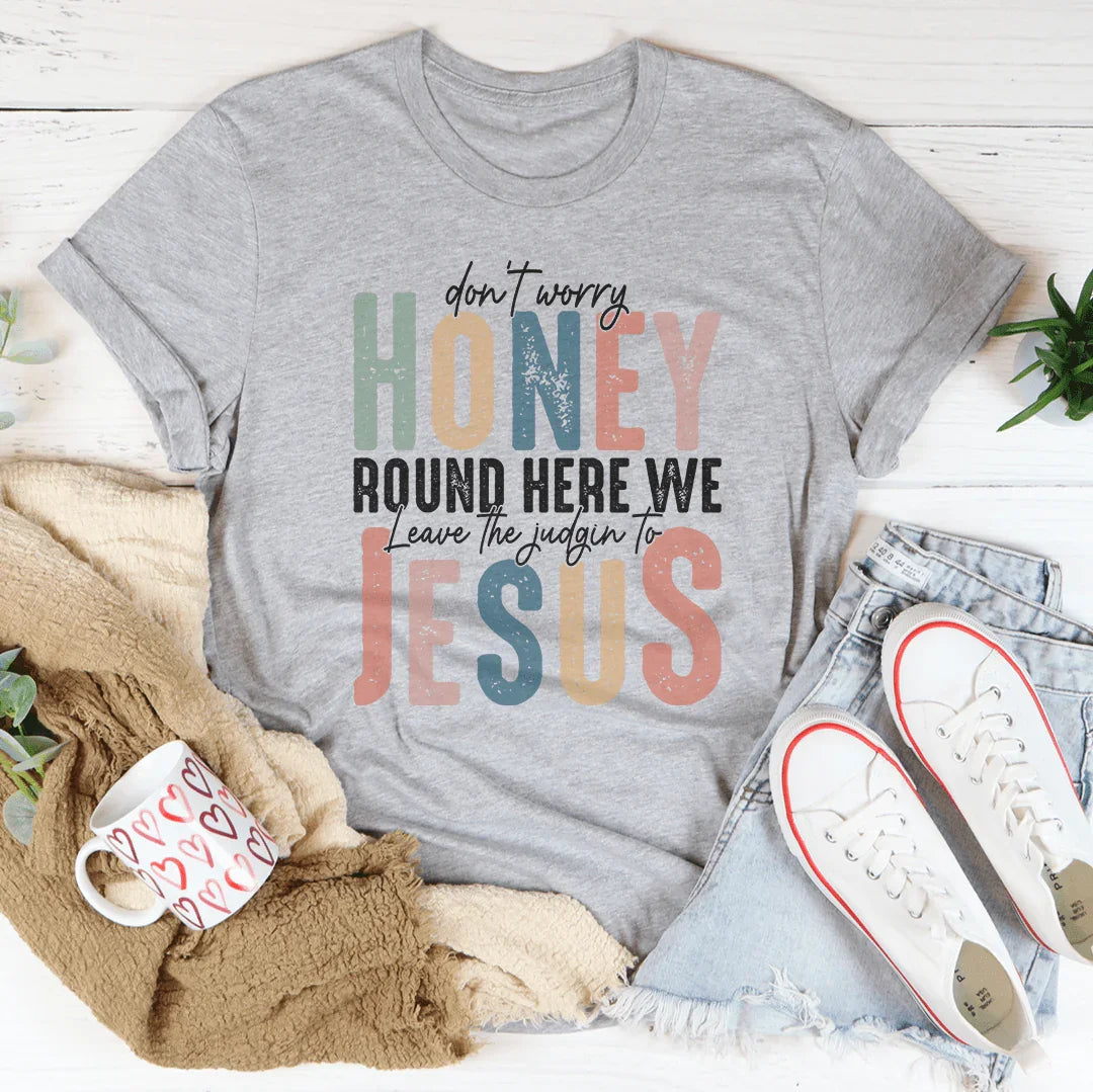 Don't Worry Honey Judgin' T-Shirt