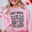 Don't Worry My Tattoos Don't Like You Either Sweatshirt