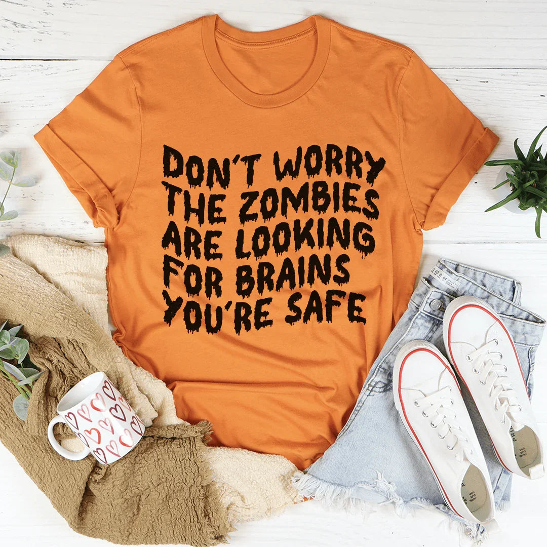 Don't Worry, The Zombies Are Looking For Brains Tee