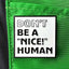 "Don't Be A 'NICE!' Human" Pin - Double Metal Backer