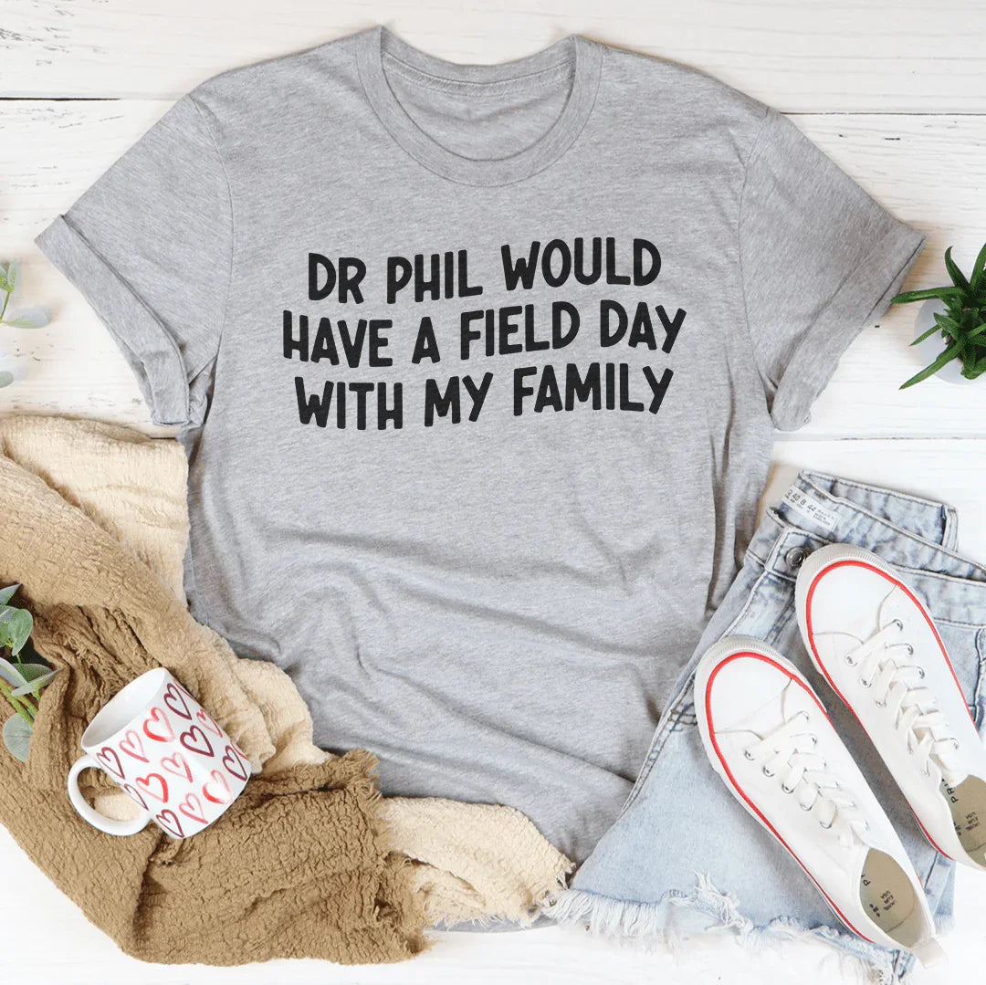 El Dr. Phil se lo pasaría genial con mi familia