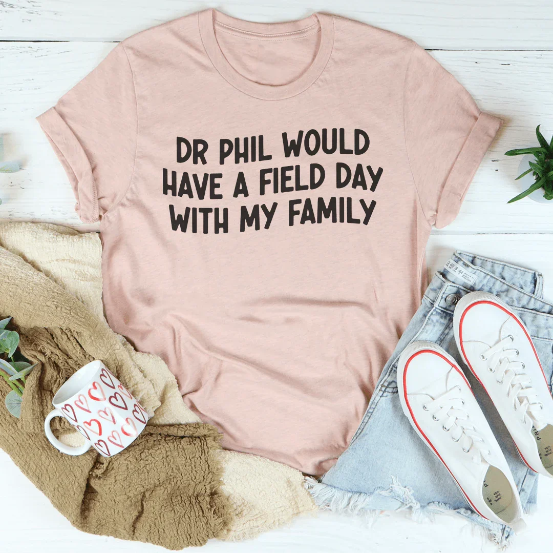 El Dr. Phil se lo pasaría genial con mi familia