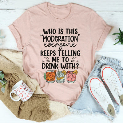 Drink With Moderation Tee