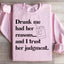 Drunk Me Had Her Reasons Sweatshirt