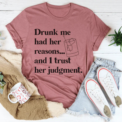 Drunk Me Had Her Reasons Tee