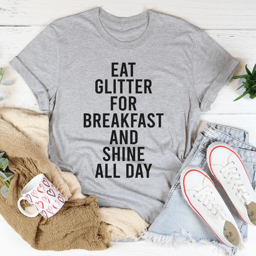 Eat Glitter For Breakfast Tee