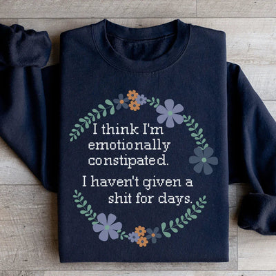 Emotionally Constipated Statement Sweatshirt