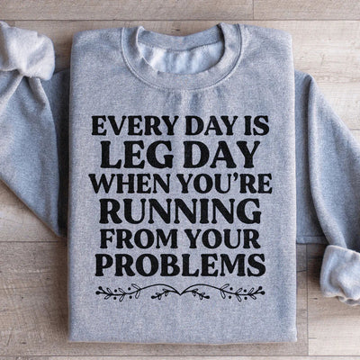 Every Day Is Leg Day Sweatshirt