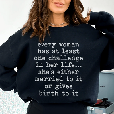 Every Woman Has At Least One Challenge Sweatshirt
