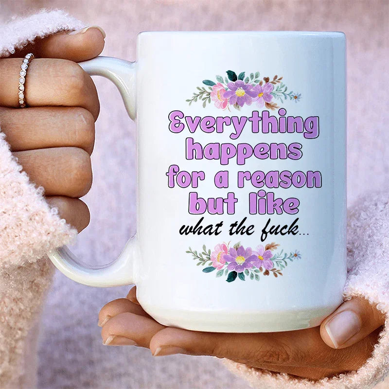 Everything Happens For A Reason Ceramic Mug - 15 oz