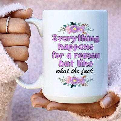 Everything Happens For A Reason Ceramic Mug - 15 oz