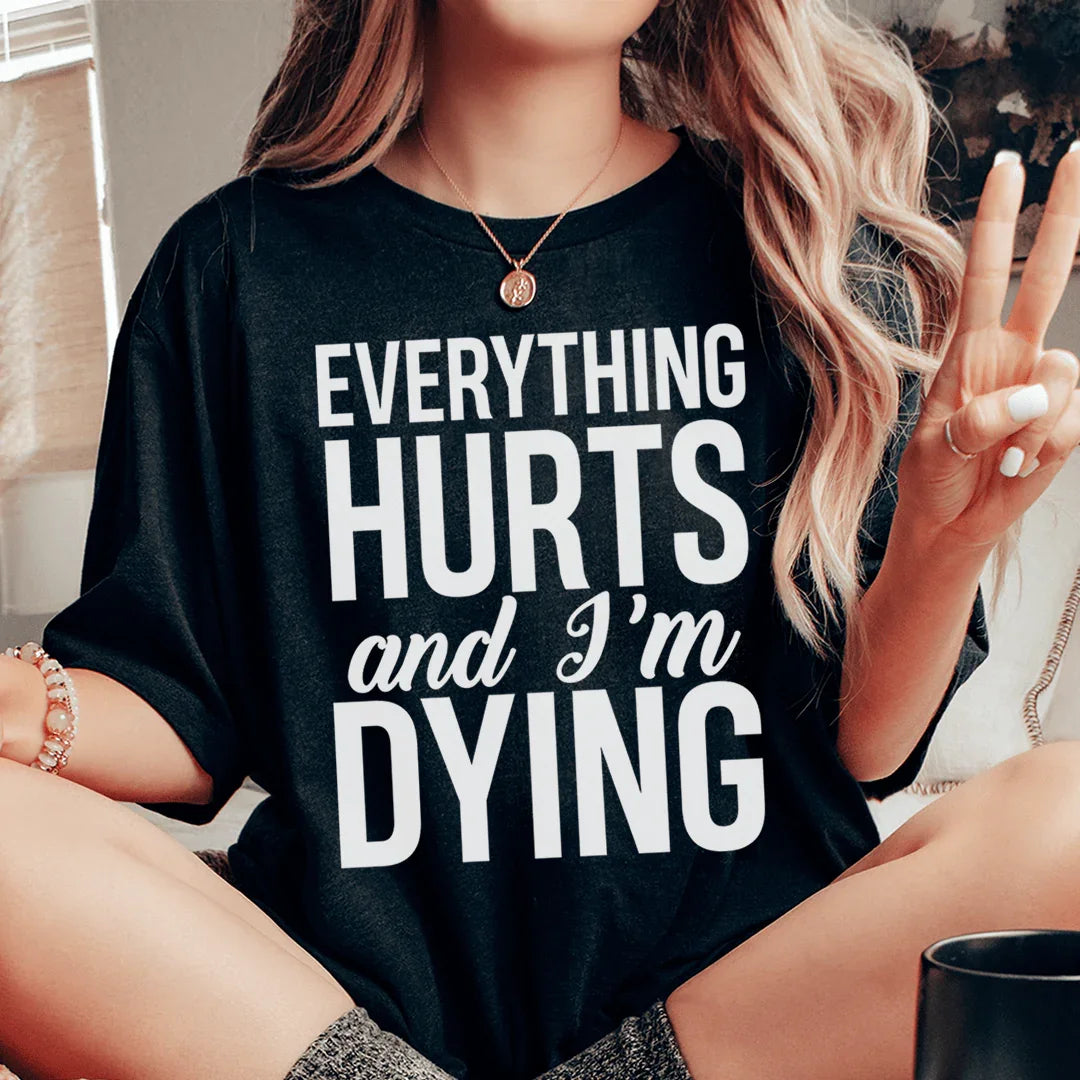 Todo me duele y me estoy muriendo Tee