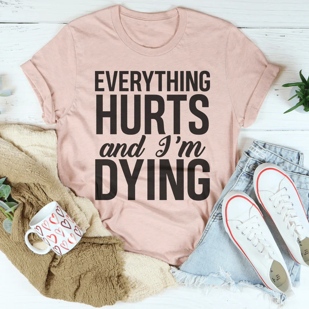 Todo me duele y me estoy muriendo Tee