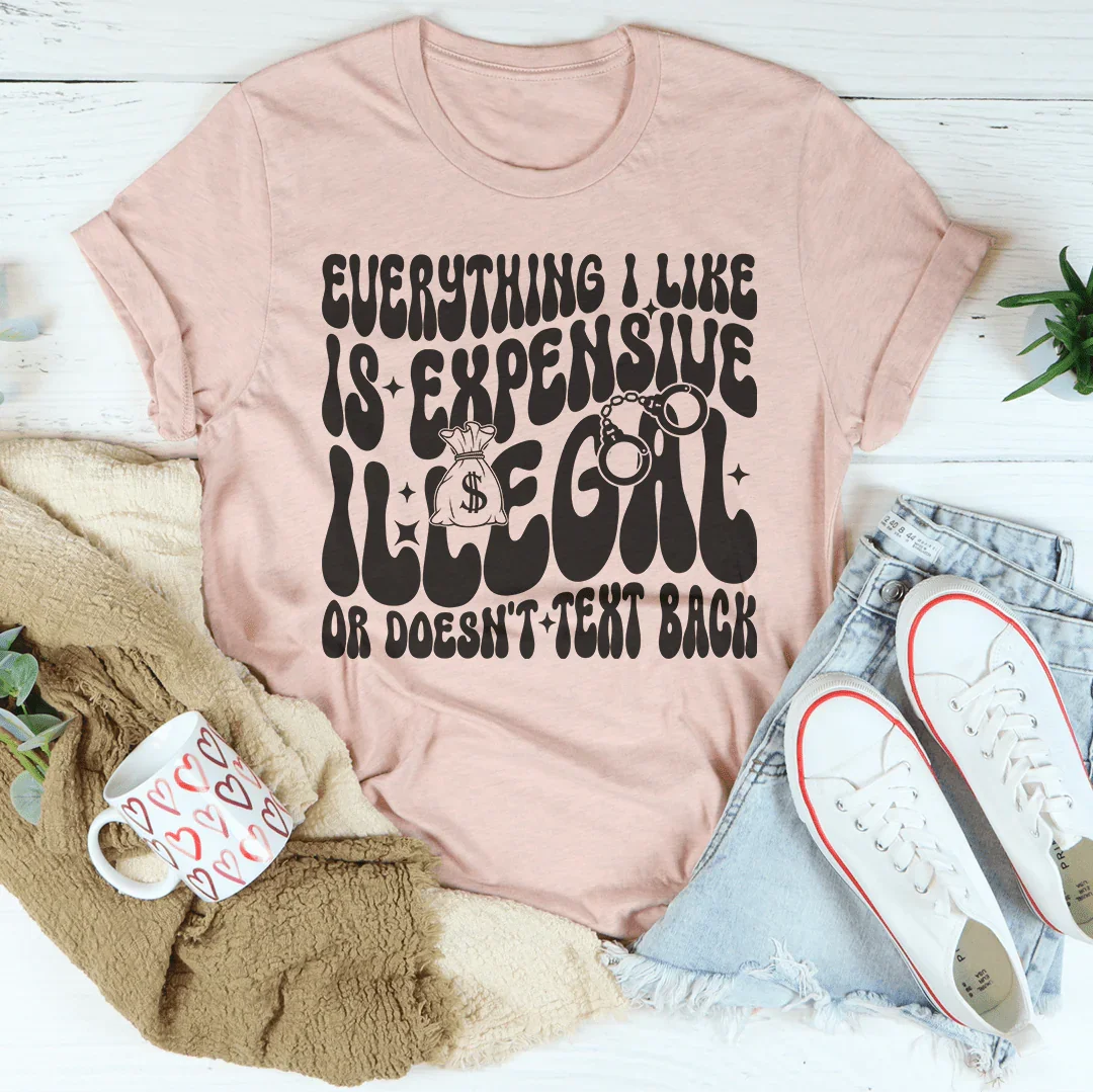 Everything I Like Is Expensive Tee