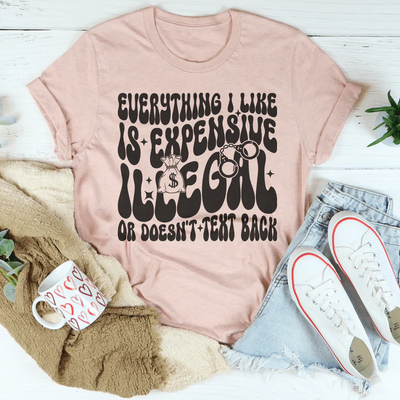 Everything I Like Is Expensive Tee