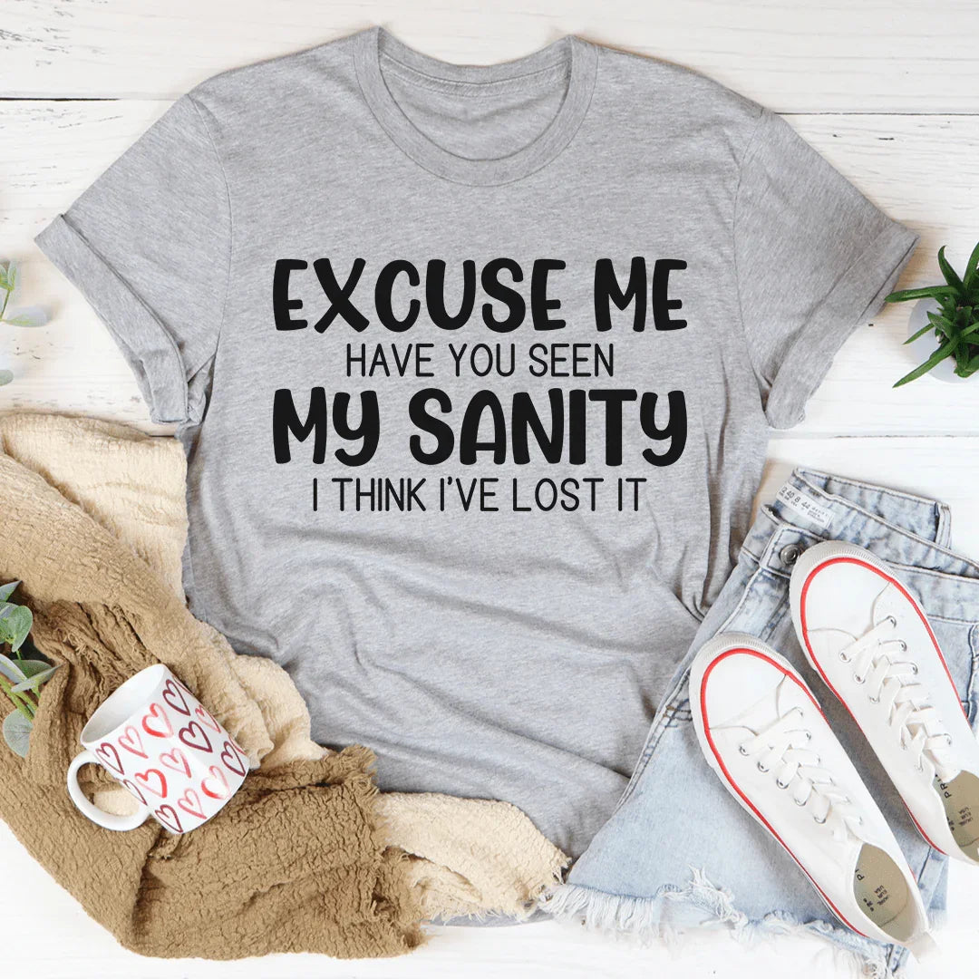 Excuse Me Have You Seen My Sanity Tee - Korvel