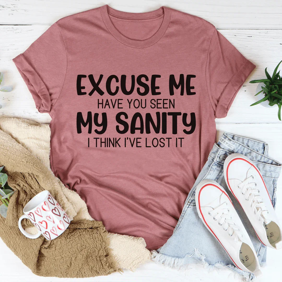 Excuse Me Have You Seen My Sanity Tee - Korvel