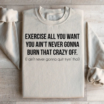 Exercise All You Want Sweatshirt