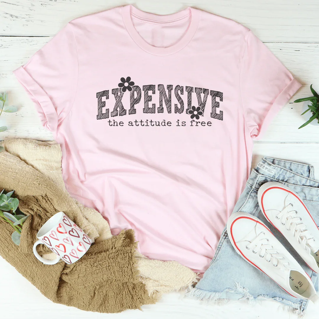 La camiseta Expensive Attitude Is Free