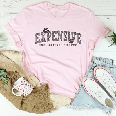 La camiseta Expensive Attitude Is Free